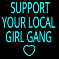 Support Your Local Girl Gang Neonskylt