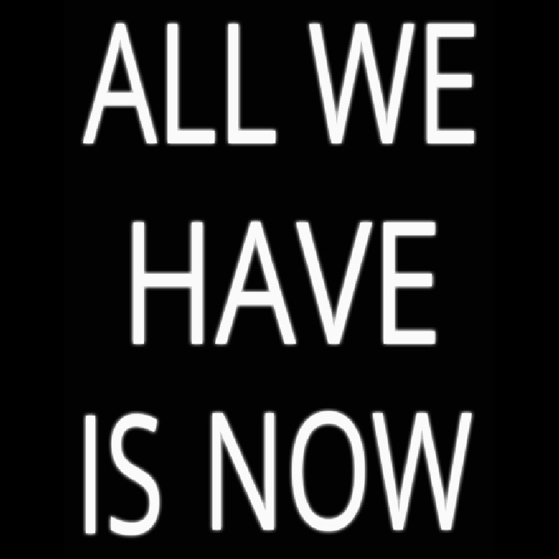 All We Have Is Now Neonskylt