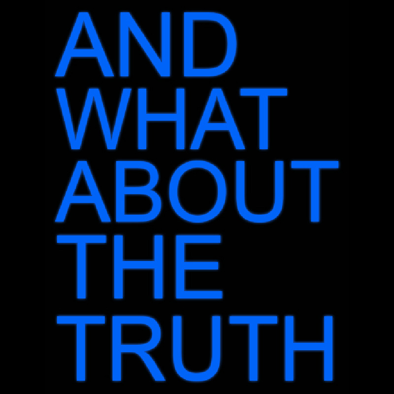 And What About The Truth Neonskylt