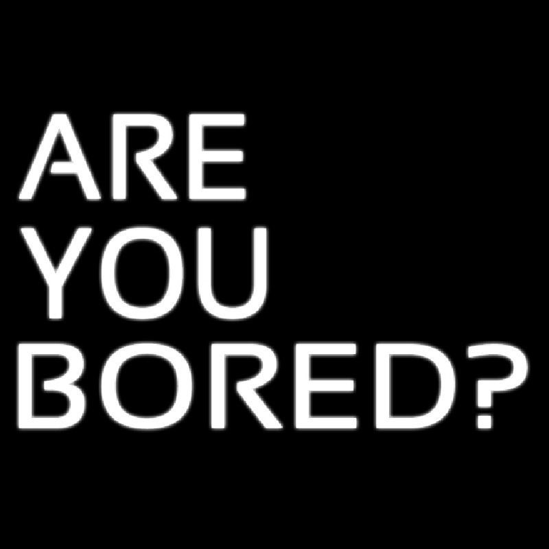 Are You Bored Neonskylt