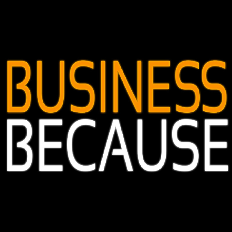 Business Because Neonskylt
