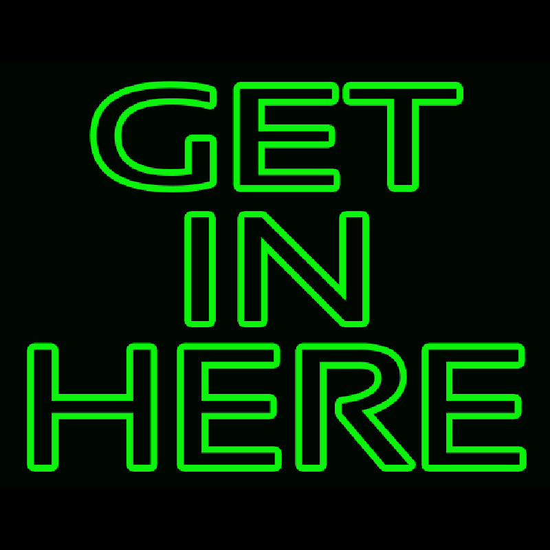 Get In Here Neonskylt