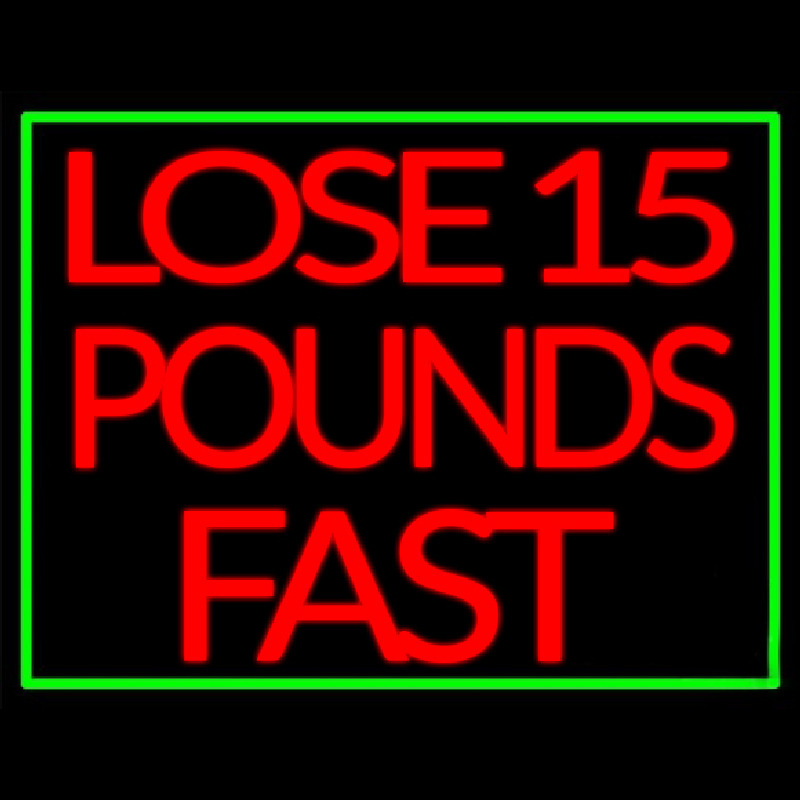 Green Border Lose 15 Pounds Fast Neonskylt