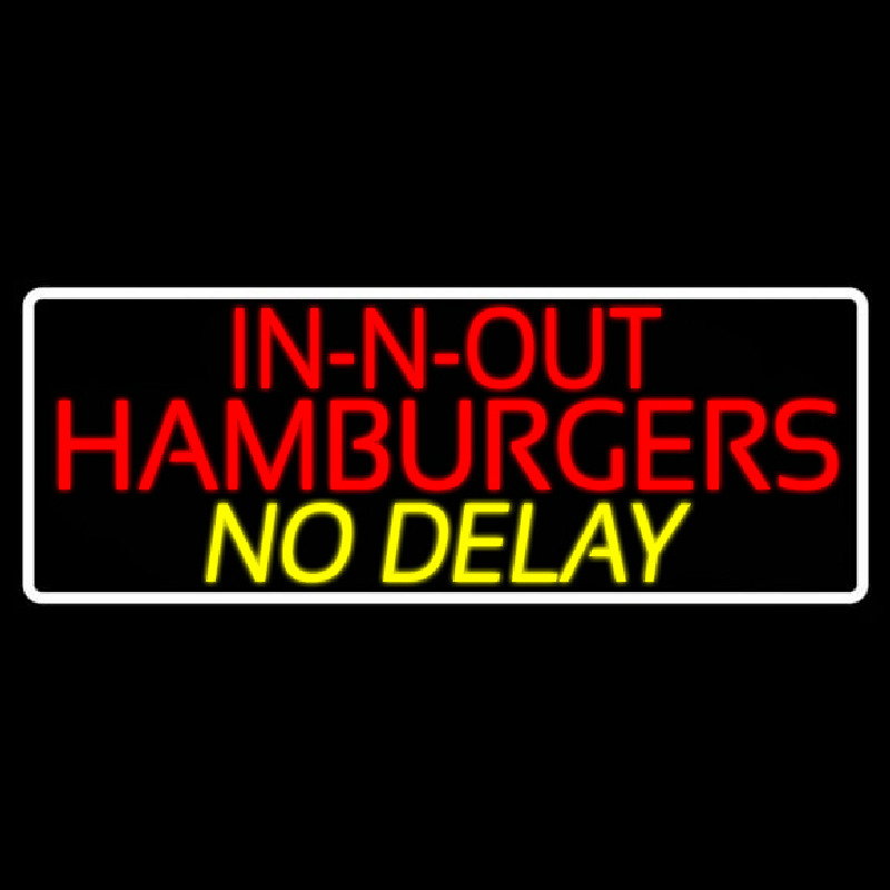 In N Out Hamburgers No Delay With Border Neonskylt