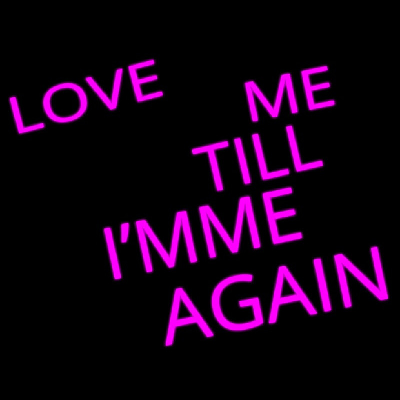 Love Me Till I M Me Again Neonskylt
