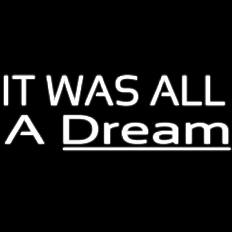 Lt Was All A Dream Neonskylt