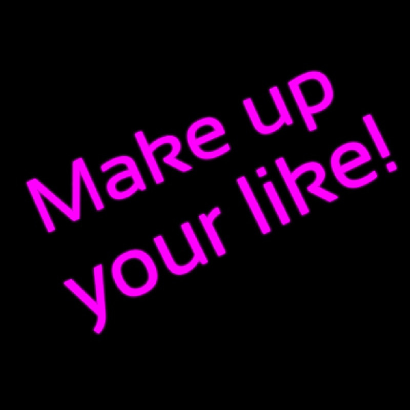 Make Up Your Like Neonskylt