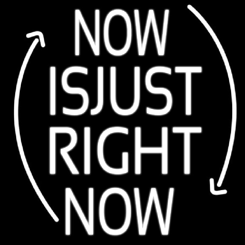 Now Is Just Right Now Neonskylt