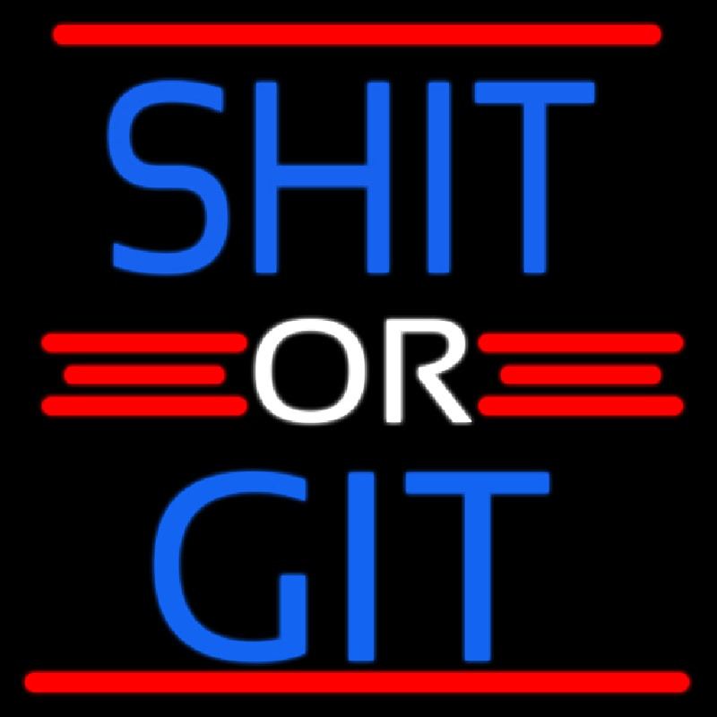 Shit Or Git Neonskylt