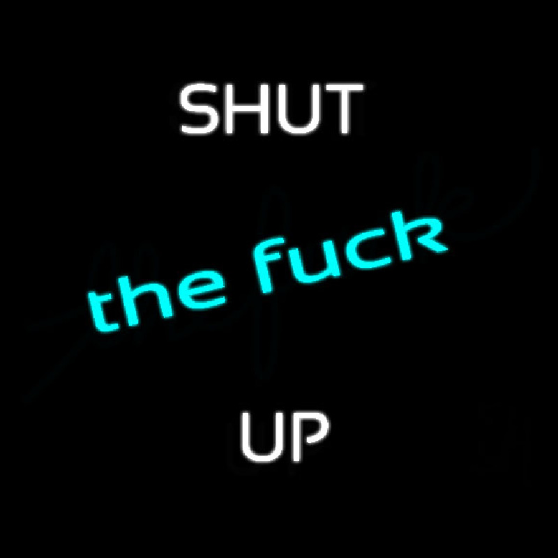 Shut Up Neonskylt