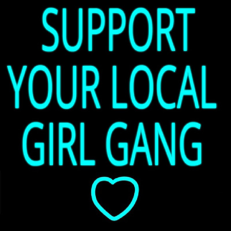 Support Your Local Girl Gang Neonskylt