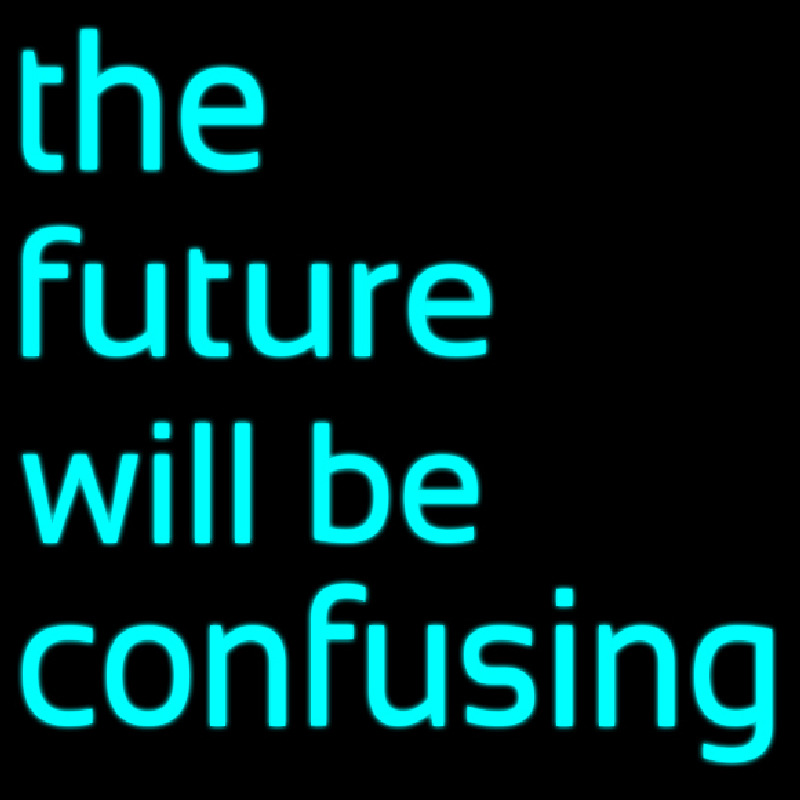 The Future Will Be Confusing Neonskylt