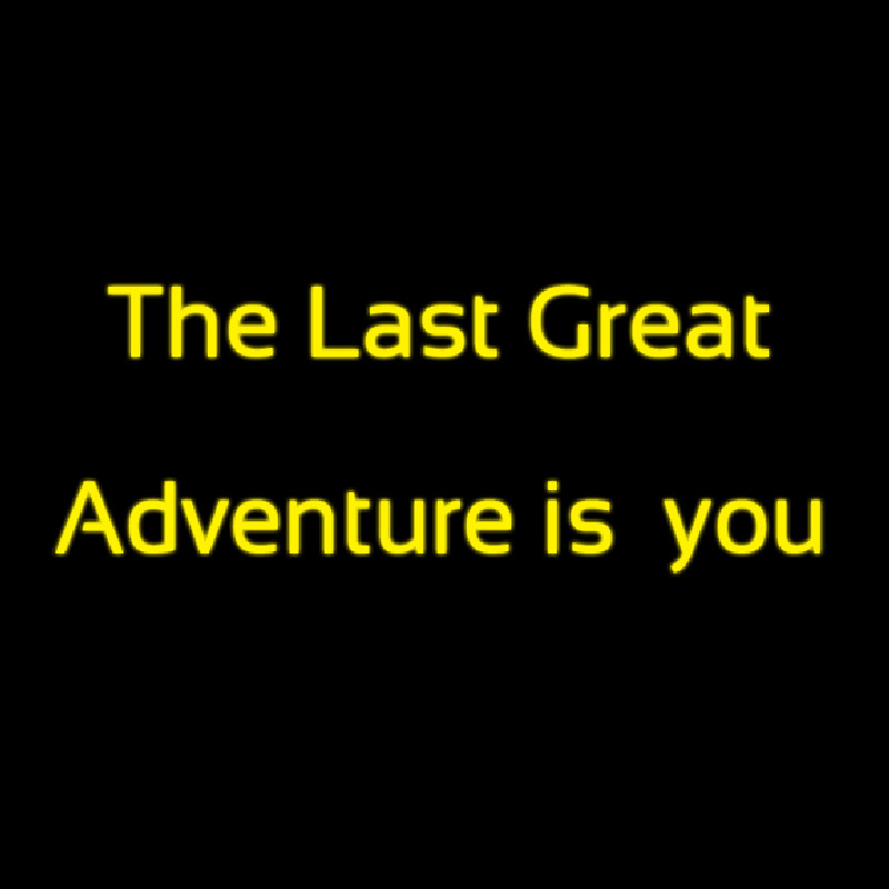 The Last Great Adventure Is You Neonskylt