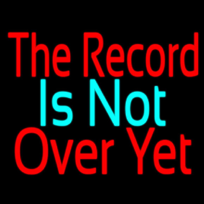 The Record Is Not Over Yet Neonskylt