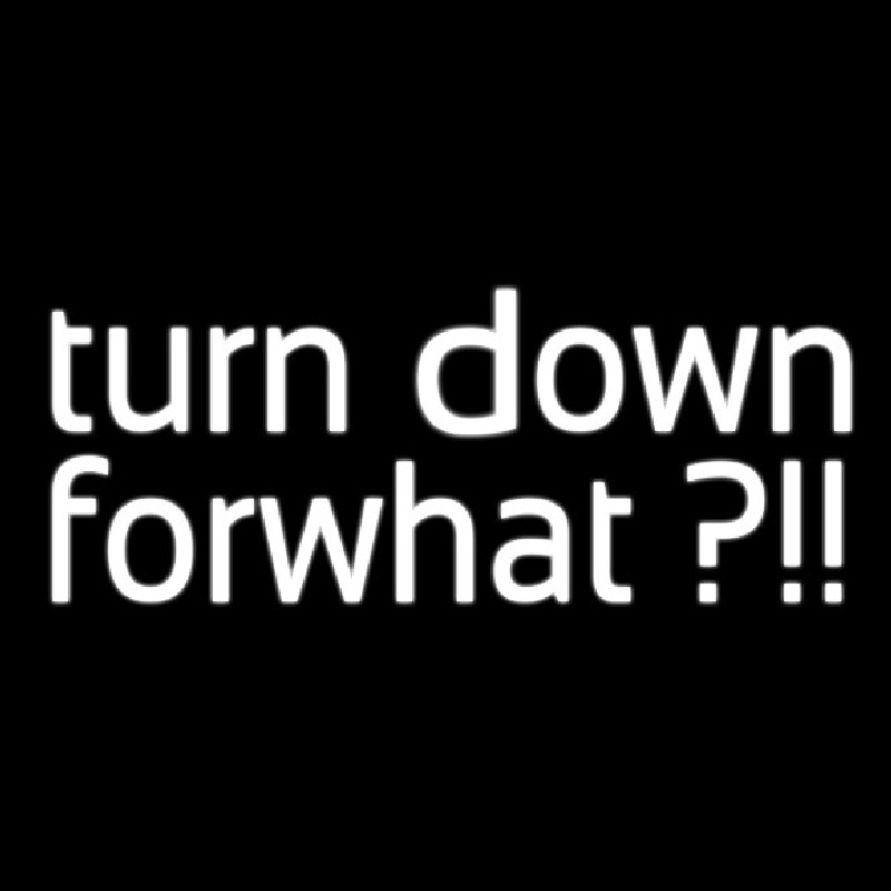 Turn Down For What Neonskylt
