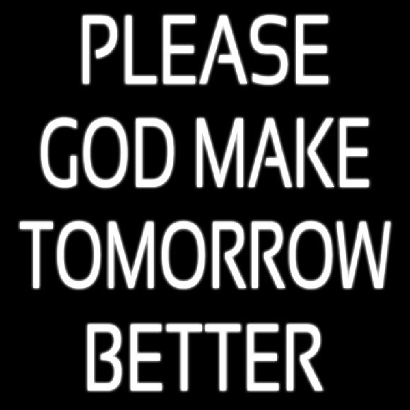White Please God Make Tomorrow Better Neonskylt
