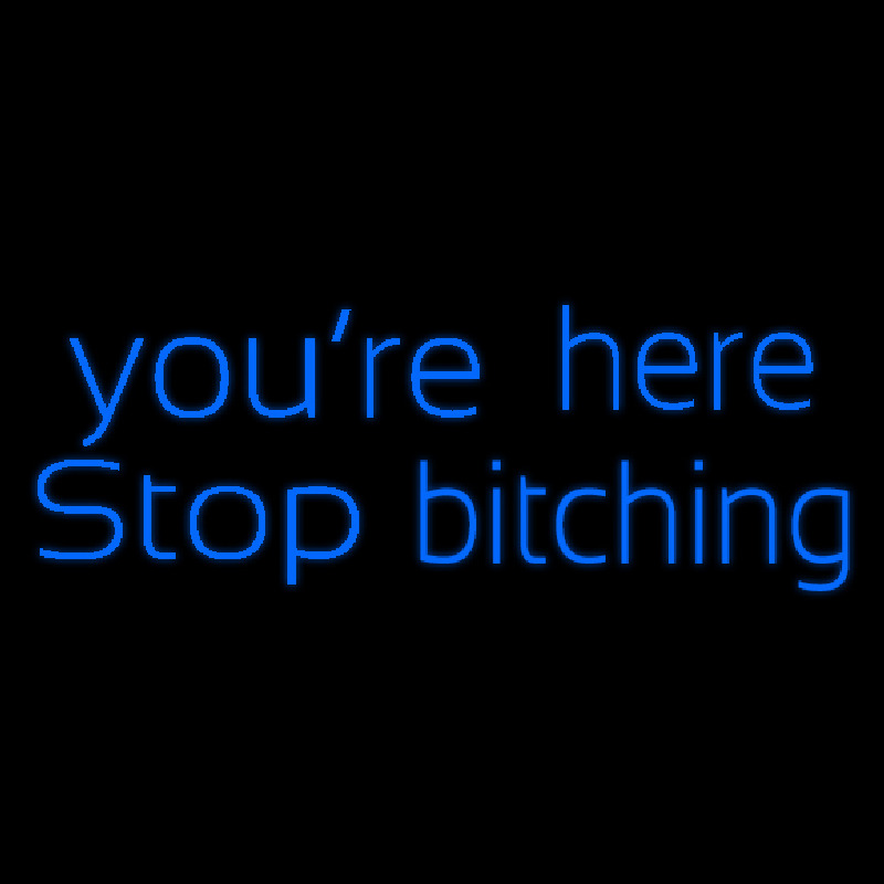 You Are Her Stop Bitching Neonskylt