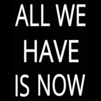 All We Have Is Now Neonskylt