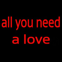 All You Need A Love Neonskylt