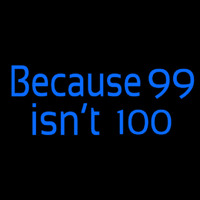 Because 99 Isnt 100 Neonskylt