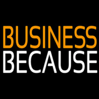 Business Because Neonskylt