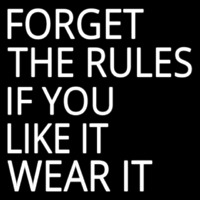 Forget The Rules If You Like It Wear It Neonskylt