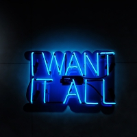 I WANT IT ALL Neonskylt