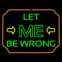 Let Me Be Wrong Neonskylt