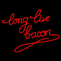 Long Live Bacon Neonskylt