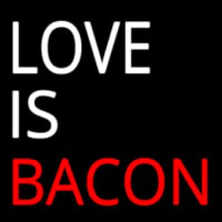 Love Is Bacon Neonskylt
