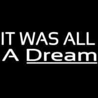 Lt Was All A Dream Neonskylt