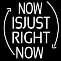 Now Is Just Right Now Neonskylt