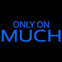 Only On Much Neonskylt