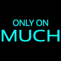 Only On Much Neonskylt