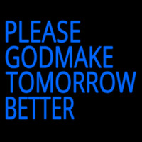 Please God Make Tomorrow Better Neonskylt