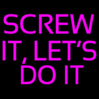Screw It Lets Do It Neonskylt