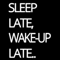 Sleep Late Wake Up Late Neonskylt