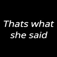 Thats What She Said Neonskylt