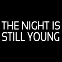 The Night Is Still Young Neonskylt