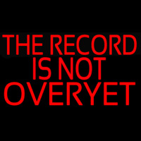 The Record Is Not Over Yet Neonskylt