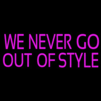 We Never Go Out Of Style Neonskylt