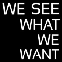 We See What We Want Neonskylt