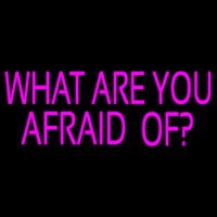What Are You Afraid Of Neonskylt