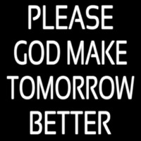 White Please God Make Tomorrow Better Neonskylt