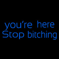 You Are Her Stop Bitching Neonskylt