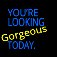 You Are Looking Gorgeous Today Neonskylt